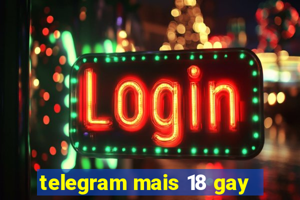 telegram mais 18 gay